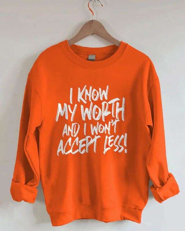 I Know My Worth and I Won't Accept Less! Long Sleeve Sweatshirt