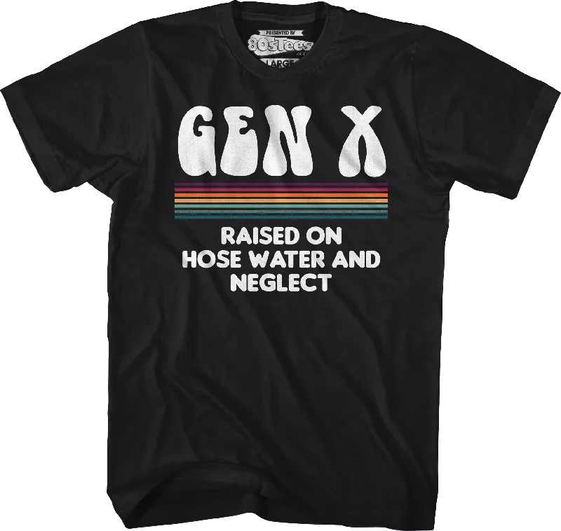 Gen X Raised On Hose Water And Neglect T-Shirt