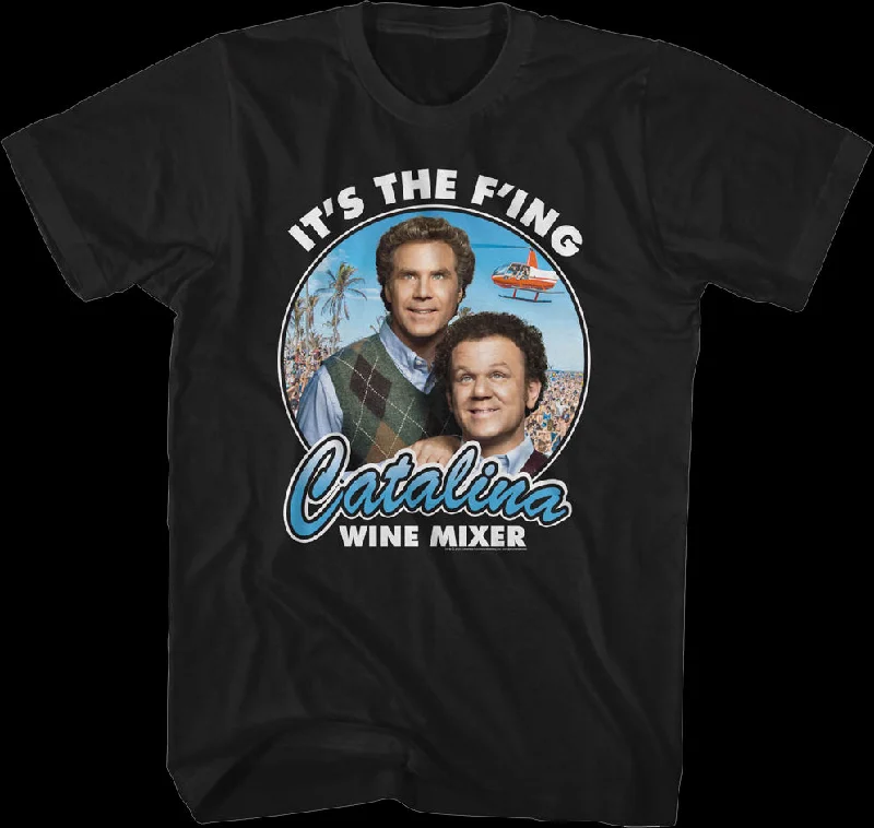 It's The F'ing Catalina Wine Mixer Step Brothers T-Shirt